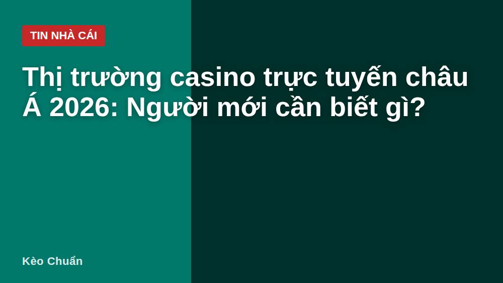 Thị trường casino trực tuyến châu Á 2026: Người mới cần biết gì?